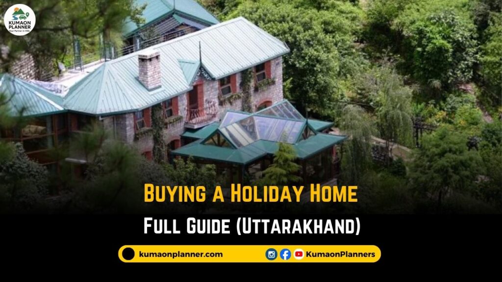 Buying a holiday home in uttarakhand