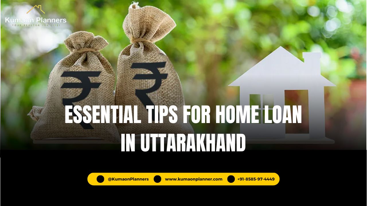 Essential Tips for Securing a Home Loan in Uttarakhand