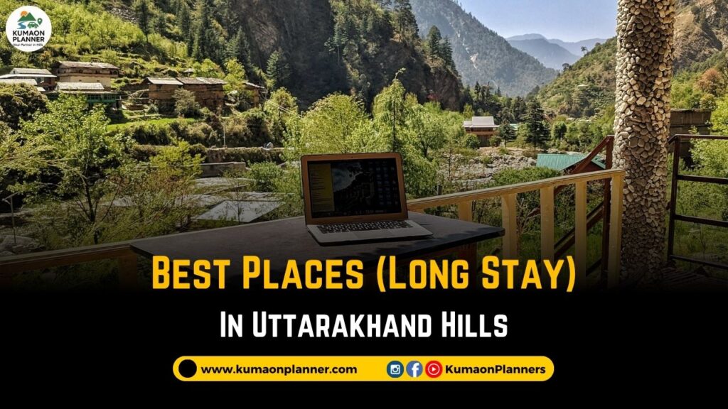 Best places for long term stay in Uttarakhand