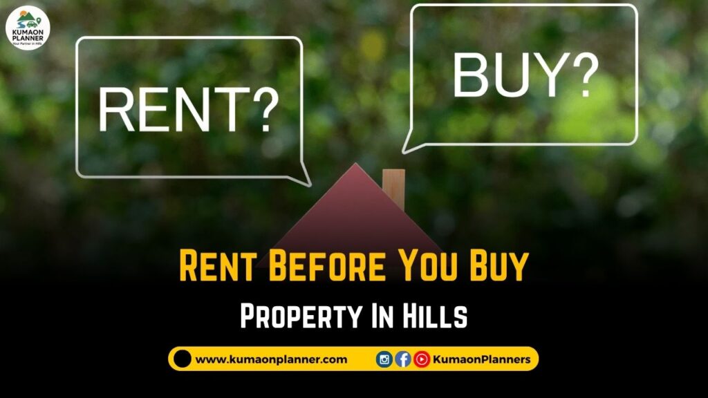 Rent before you buy property in hills