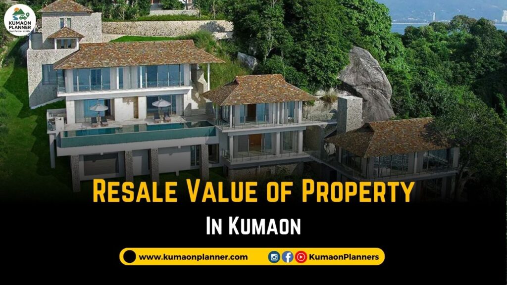 Resale Value of Property in Kumaon